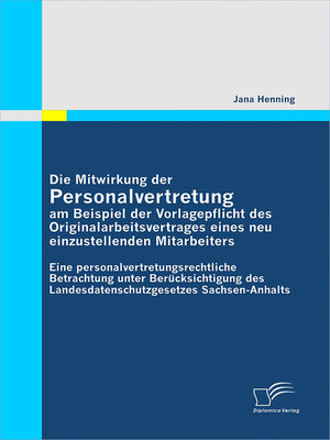 cover image of Die Mitwirkung der Personalvertretung am Beispiel der Vorlagepflicht des Originalarbeitsvertrages eines neu einzustellenden Mitarbeiters